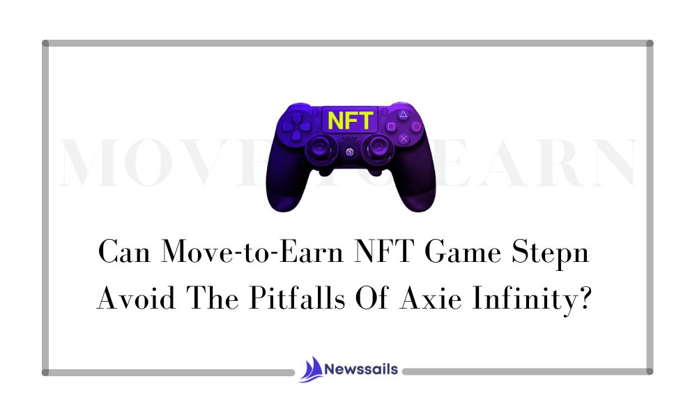 Can Move-to-Earn NFT Game Stepn Avoid The Pitfalls Of Axie Infinity? - News Sails
